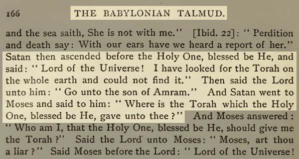 Page 166 of The Babylonian Talmud Volume 1 explains Moses' collaboration with Satan to set up his Law.
